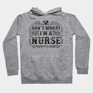 Don't Worry I'm a Nurse Hoodie